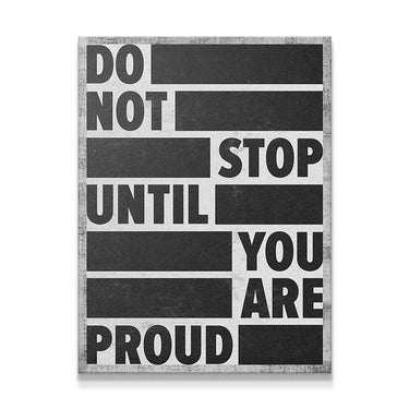 Do Not Stop Until You Are Proud