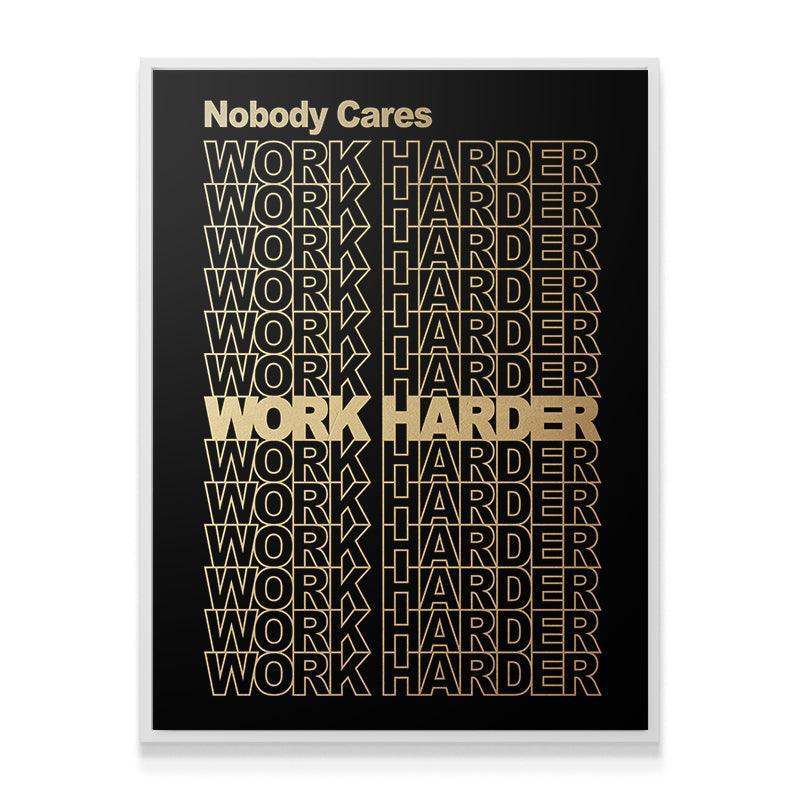 Nobody Cares, Work Harder. (Gold Edition) - IKONICK - IKONICK Original
