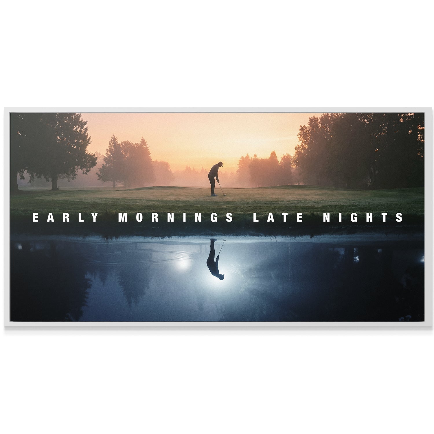 Early Mornings Late Nights (Golf)