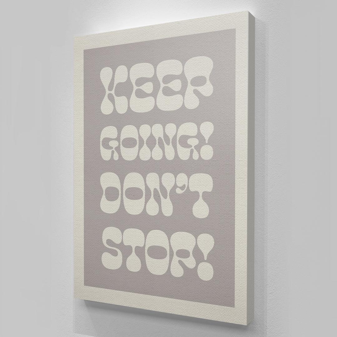 Keep Going! Don't Stop! - IKONICK - Quotes By Christie