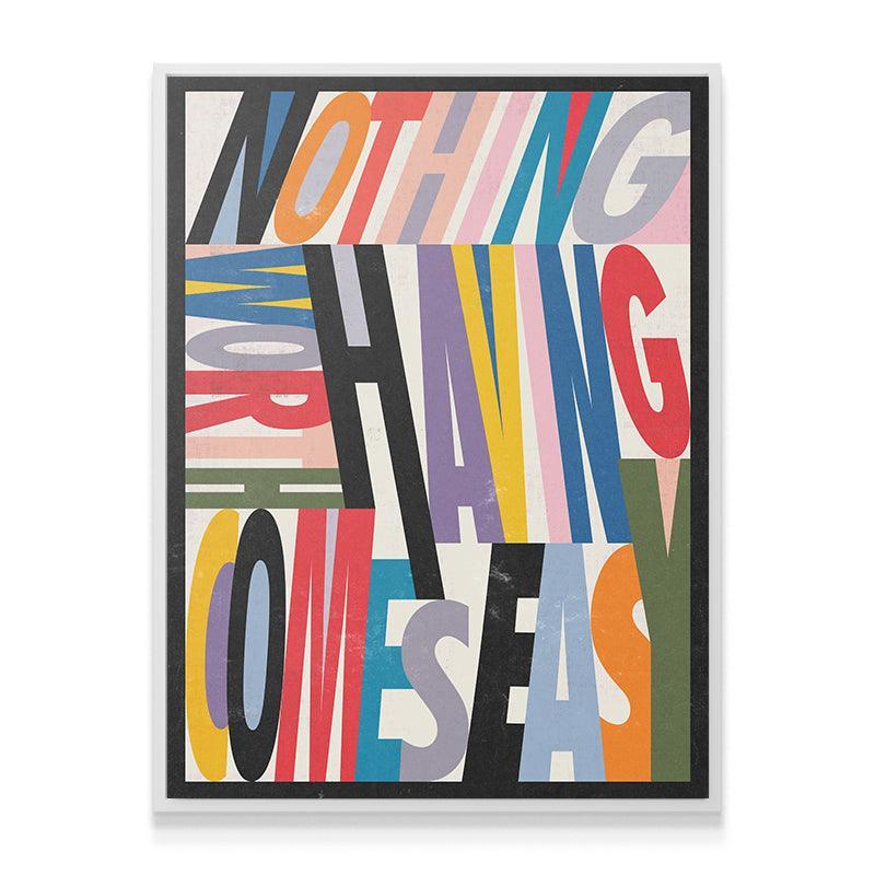 Nothing Worth Having Comes Easy - IKONICK - IKONICK Original