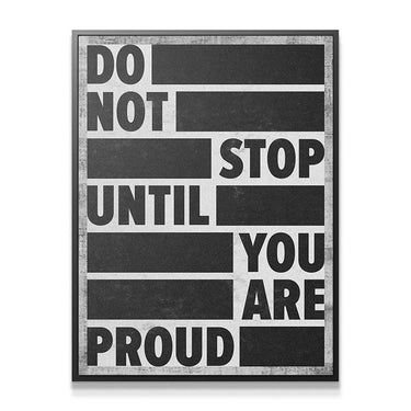 Do Not Stop Until You Are Proud