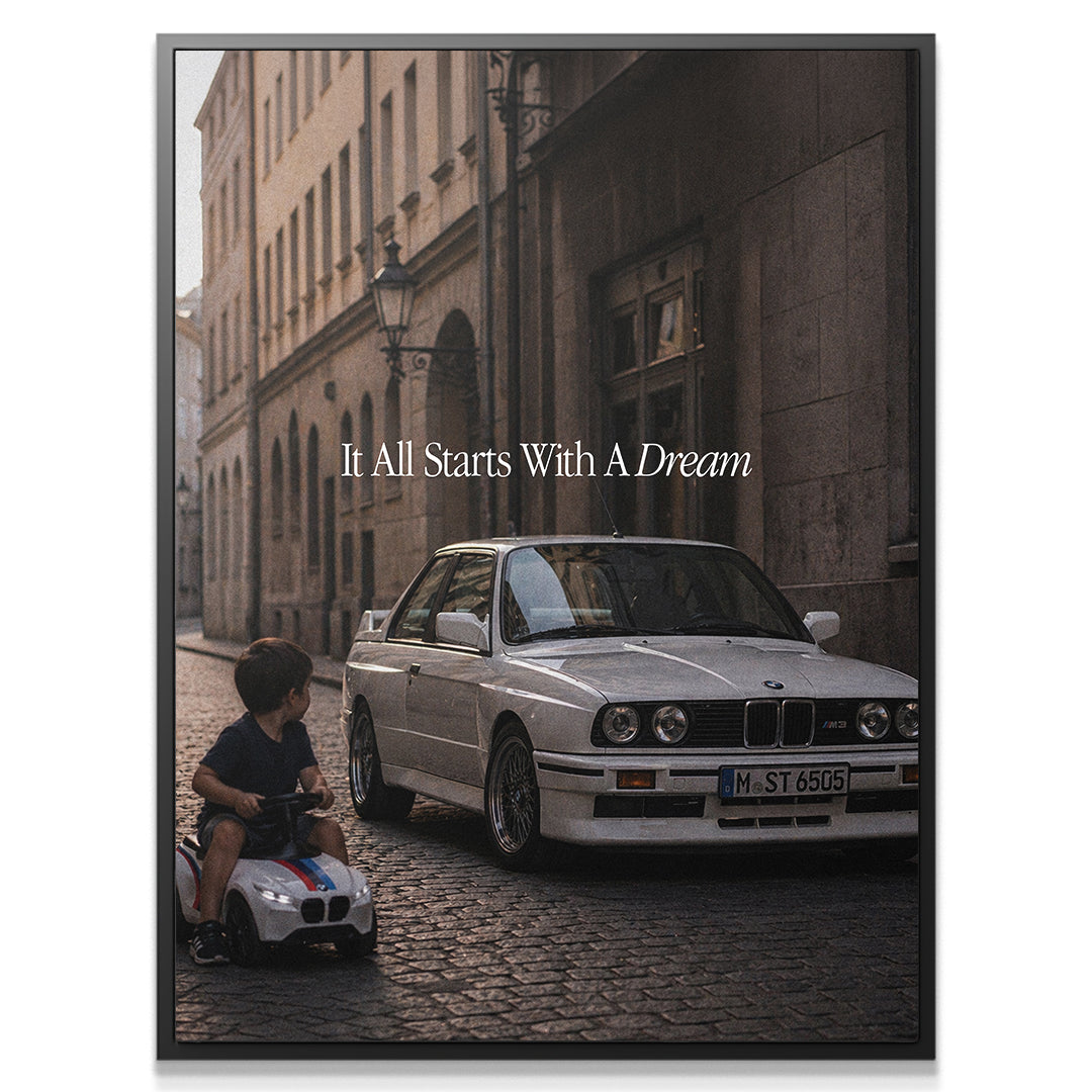 It All Starts With A Dream - E30