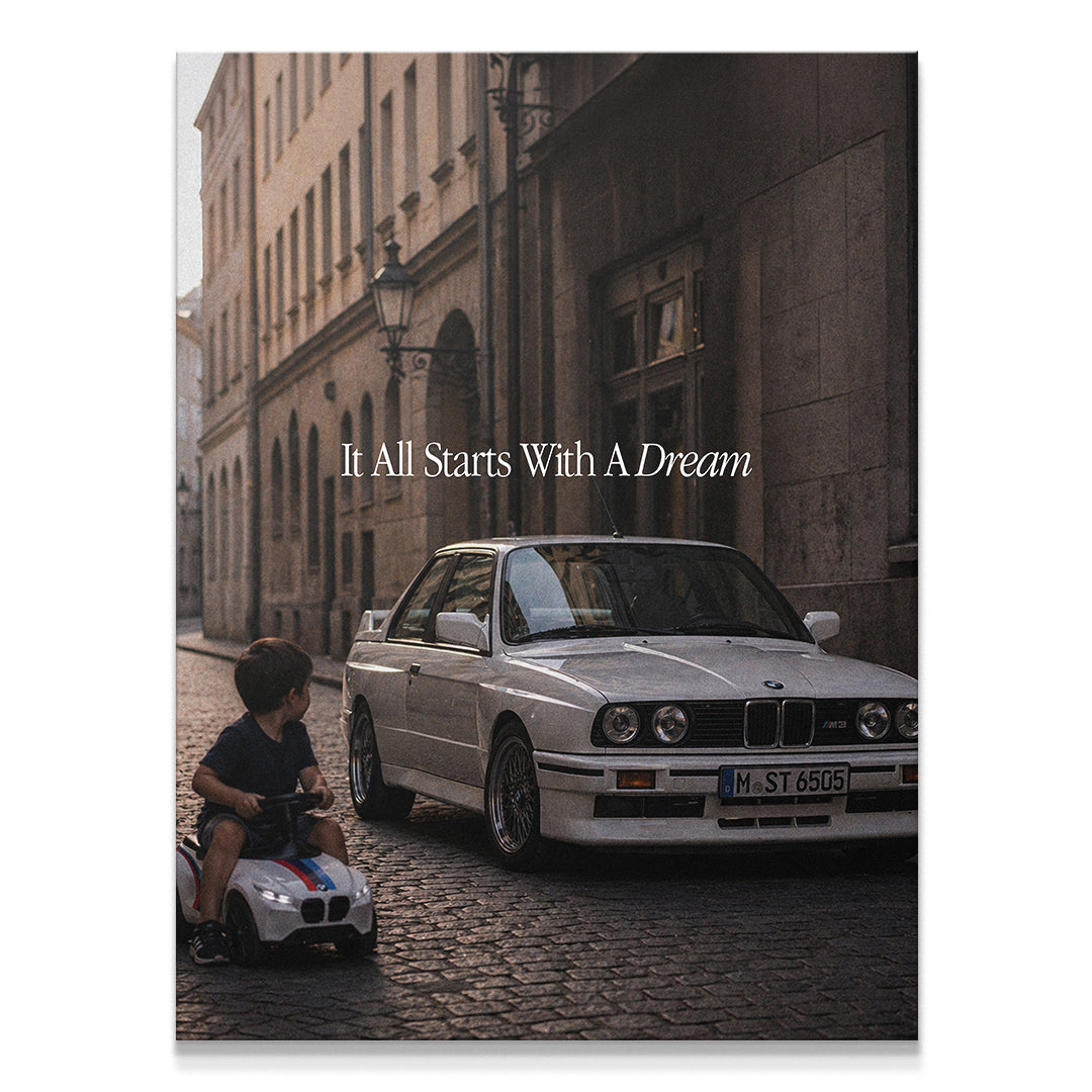 It All Starts With A Dream - E30