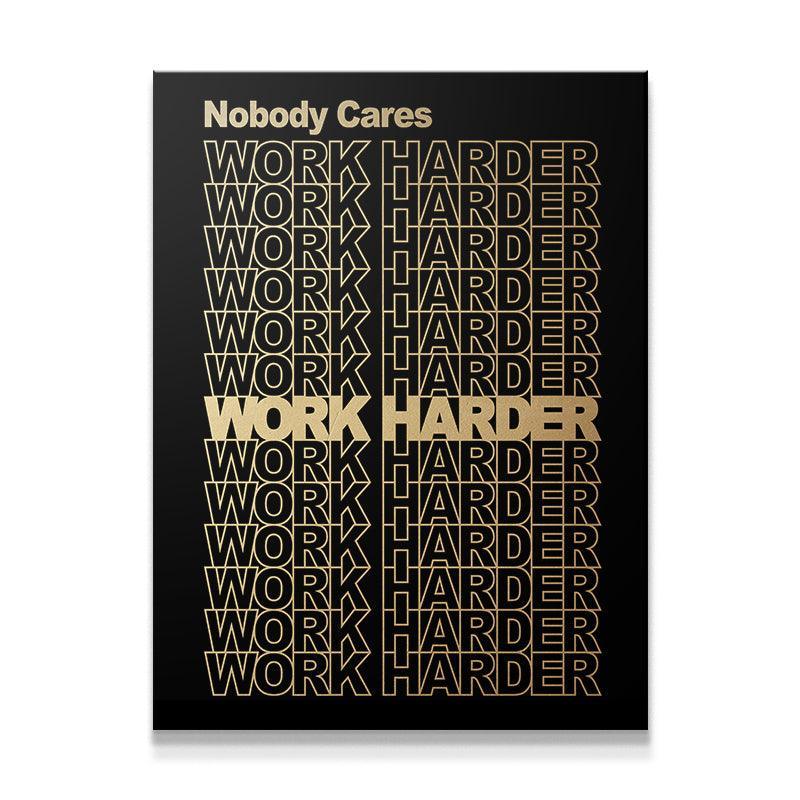 Nobody Cares, Work Harder. (Gold Edition) - IKONICK - IKONICK Original
