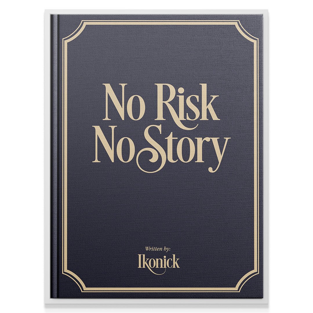No Risk, No Story - IKONICK - IKONICK Original