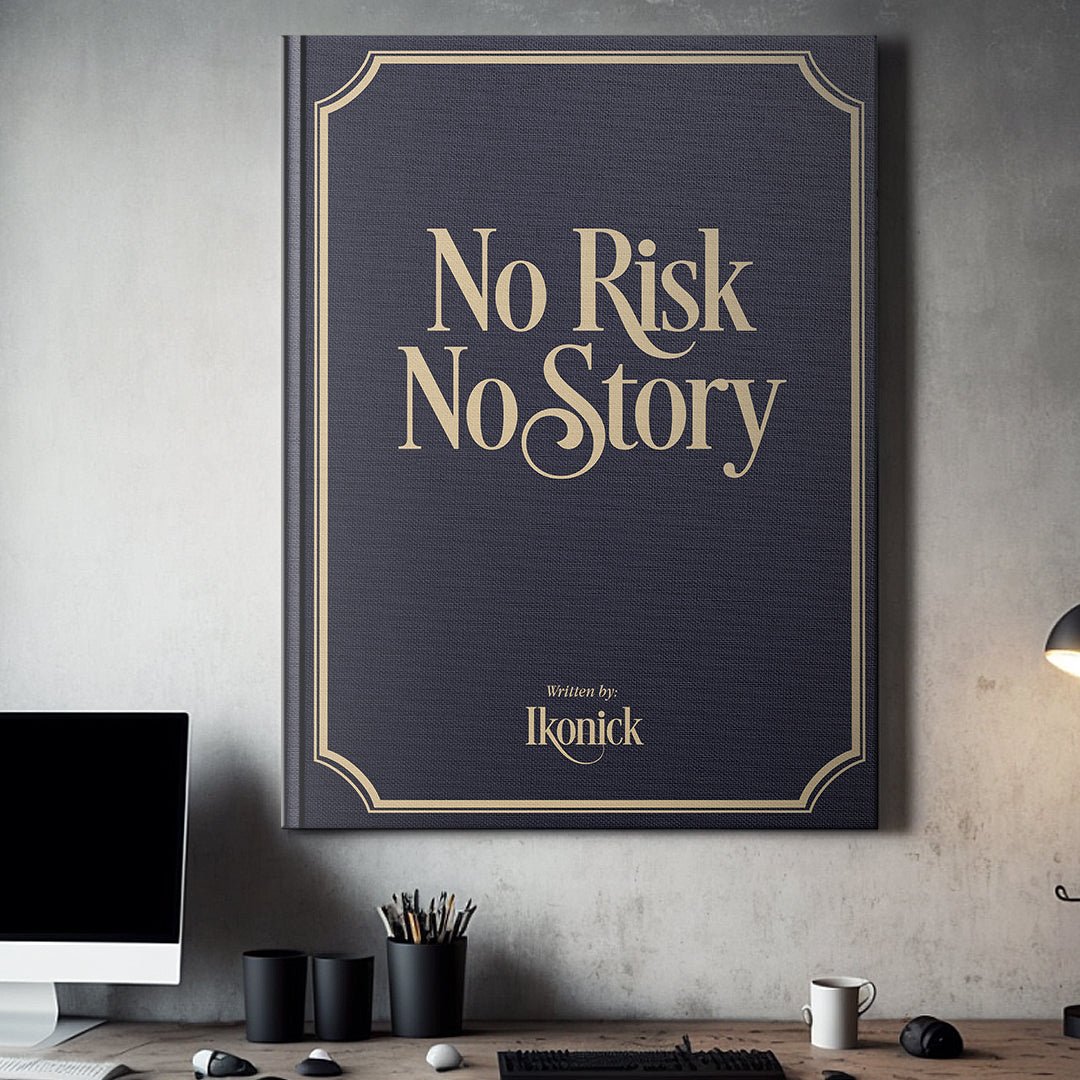 No Risk, No Story - IKONICK - IKONICK Original