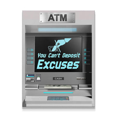 You Can't Deposit Excuses ATM